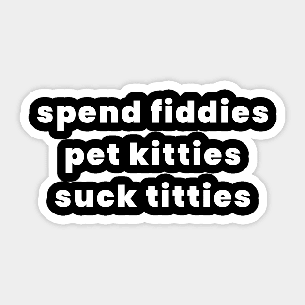 Spend Fiddies Pet Kitties Suck Titties Sticker by Express YRSLF